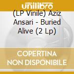 (LP Vinile) Aziz Ansari - Buried Alive (2 Lp) vinile