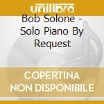 Bob Solone - Solo Piano By Request cd