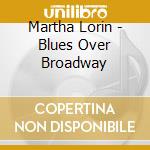 Martha Lorin - Blues Over Broadway cd musicale di Martha Lorin