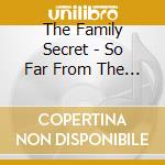The Family Secret - So Far From The Moon cd musicale di The Family Secret