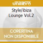 Style/ibiza Lounge Vol.2 cd musicale di ARTISTI VARI