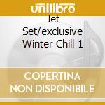 Jet Set/exclusive Winter Chill 1 cd
