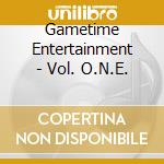 Gametime Entertainment - Vol. O.N.E. cd musicale di Gametime Entertainment