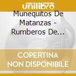 Munequitos De Matanzas - Rumberos De Corazon 50 Anivers cd musicale di Munequitos De Matanzas