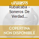 Rubalcaba - Soneros De Verdad Present: Rubalcaba cd musicale di Rubalcaba