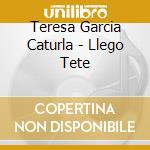 Teresa Garcia Caturla - Llego Tete cd