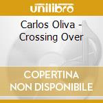 Carlos Oliva - Crossing Over cd musicale di Carlos Oliva