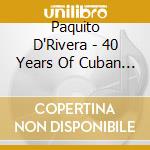 Paquito D'Rivera - 40 Years Of Cuban Jam Sessions cd