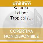 Karaoke Latino: Tropical / Various cd