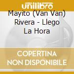 Mayito (Van Van) Rivera - Llego La Hora cd musicale di Mayito (Van Van) Rivera