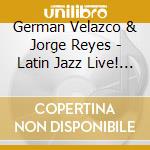 German Velazco & Jorge Reyes - Latin Jazz Live! From Cuba cd musicale di German Velazco & Jorge Reyes