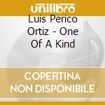 Luis Perico Ortiz - One Of A Kind cd