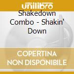 Shakedown Combo - Shakin' Down cd musicale di Shakedown Combo