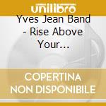 Yves Jean Band - Rise Above Your Surroundings cd