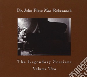 Dr. John - Plays Mac Rebennack: The Legendary Sessions Volume 2 cd musicale di Dr John