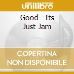Good - Its Just Jam cd