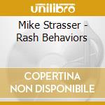 Mike Strasser - Rash Behaviors cd musicale di Mike Strasser