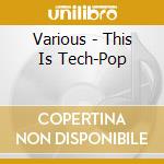 Various - This Is Tech-Pop cd