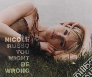 Nicole Russo - You Might Be Wrong cd musicale di RUSSO NICOLE