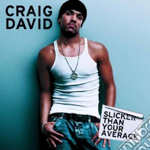 Craig David - Slicker Than Your Average cd musicale di DAVID CRAIG