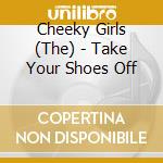 Cheeky Girls (The) - Take Your Shoes Off cd