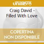 Craig David - Filled With Love cd musicale di David Craig