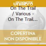 On The Trail / Various - On The Trail / Various cd