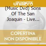 (Music Dvd) Sons Of The San Joaquin - Live At Western Jubilee Warehouse cd musicale