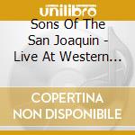 Sons Of The San Joaquin - Live At Western Jubilee Warehouse cd