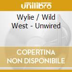 Wylie / Wild West - Unwired cd musicale di Wylie / Wild West