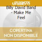 Billy David Band - Make Me Feel cd