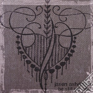 Jasen Ashdown - Be Still My Soul cd musicale di Jasen Ashdown