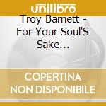 Troy Barnett - For Your Soul'S Sake Soundtrack cd