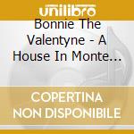 Bonnie The Valentyne - A House In Monte Carlo cd