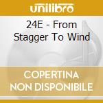 24E - From Stagger To Wind cd musicale di 24E