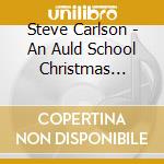 Steve Carlson - An Auld School Christmas (Cdr) cd
