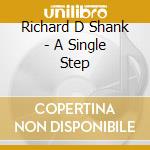 Richard D Shank - A Single Step cd musicale di Richard D Shank