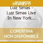 Luiz Simas - Luiz Simas Live In New York City cd musicale di Luiz Simas
