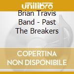 Brian Travis Band - Past The Breakers cd