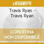 Travis Ryan - Travis Ryan cd
