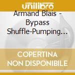 Armand Blais - Bypass Shuffle-Pumping It Hard cd