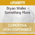 Bryan Waller - Something More cd