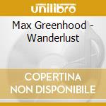 Max Greenhood - Wanderlust cd musicale di Max Greenhood