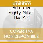 Schermer Mighty Mike - Live Set