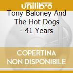 Tony Baloney And The Hot Dogs - 41 Years cd