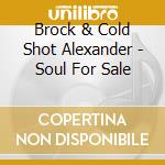 Brock & Cold Shot Alexander - Soul For Sale cd