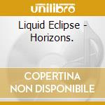 Liquid Eclipse - Horizons. cd
