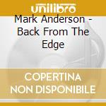 Mark  Anderson - Back From The Edge cd musicale di Mark  Anderson