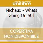 Michaux - Whats Going On Still cd musicale di Michaux