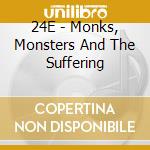 24E - Monks, Monsters And The Suffering cd musicale di 24E